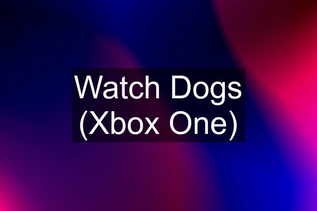 Watch Dogs (Xbox One)