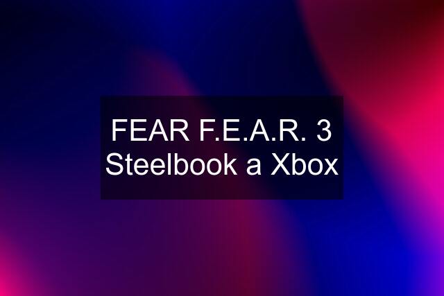 FEAR F.E.A.R. 3 Steelbook a Xbox