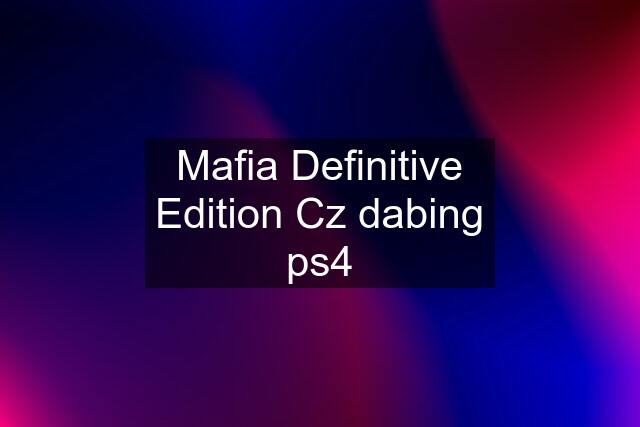 Mafia Definitive Edition Cz dabing ps4