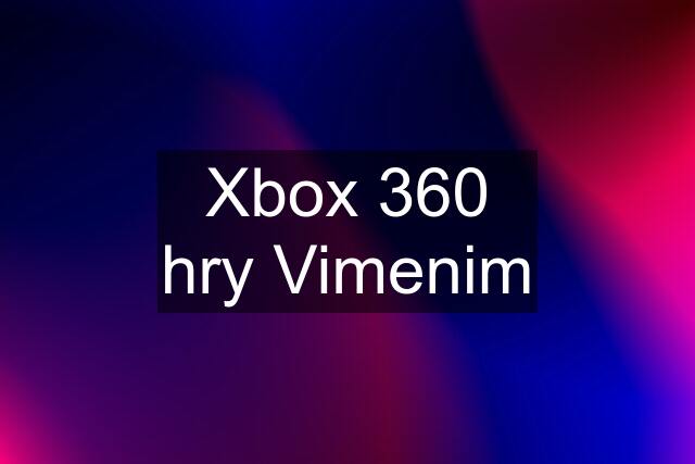 Xbox 360 hry Vimenim