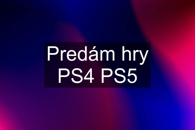 Predám hry PS4 PS5