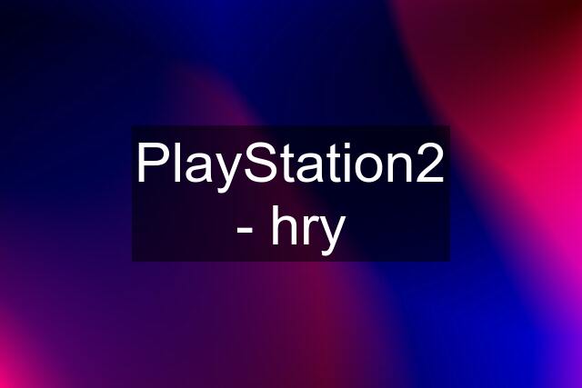 PlayStation2 - hry