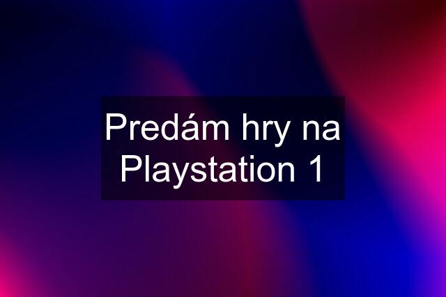 Predám hry na Playstation 1