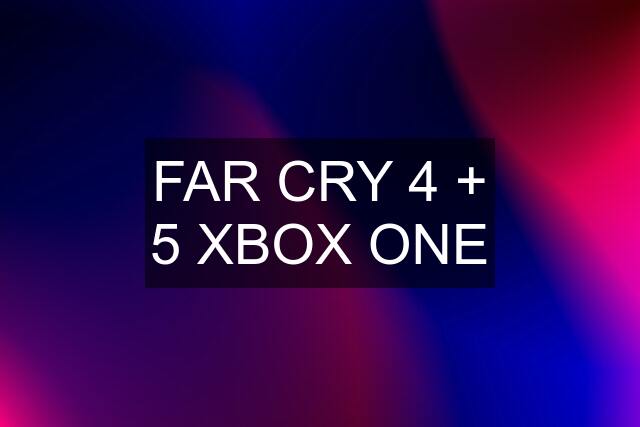 FAR CRY 4 + 5 XBOX ONE