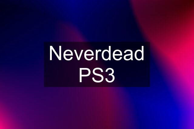 Neverdead PS3