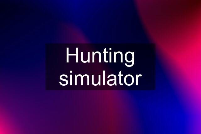 Hunting simulator