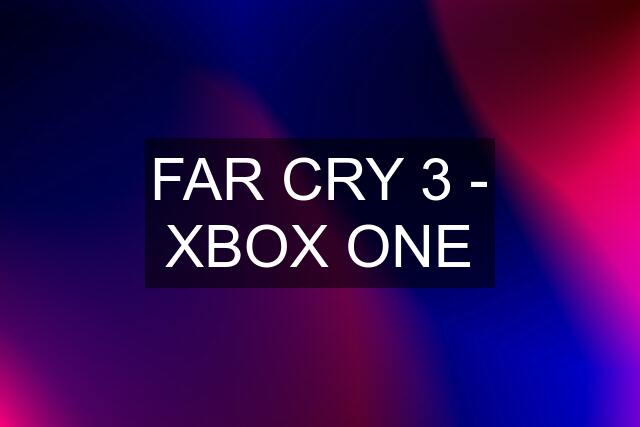 FAR CRY 3 - XBOX ONE