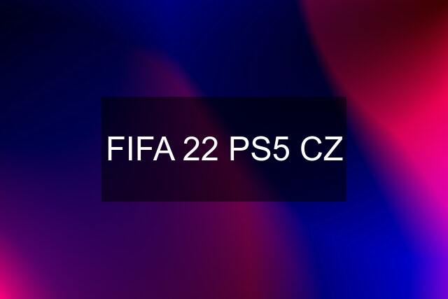 FIFA 22 PS5 CZ