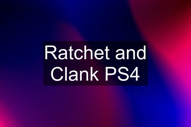 Ratchet and Clank PS4