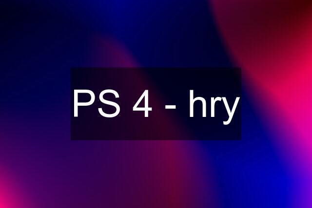 PS 4 - hry