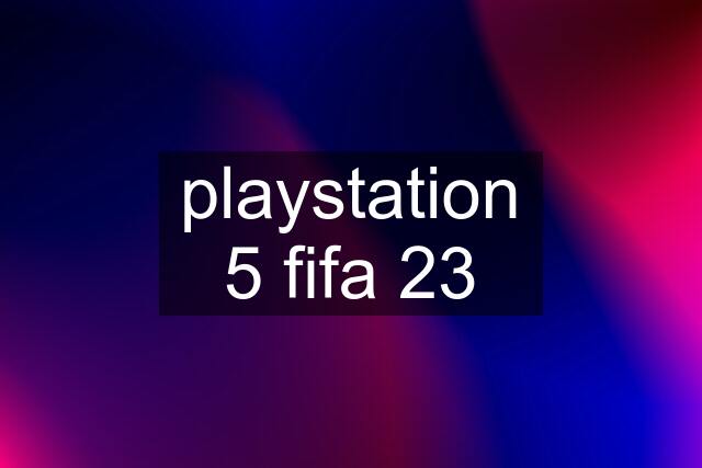 playstation 5 fifa 23