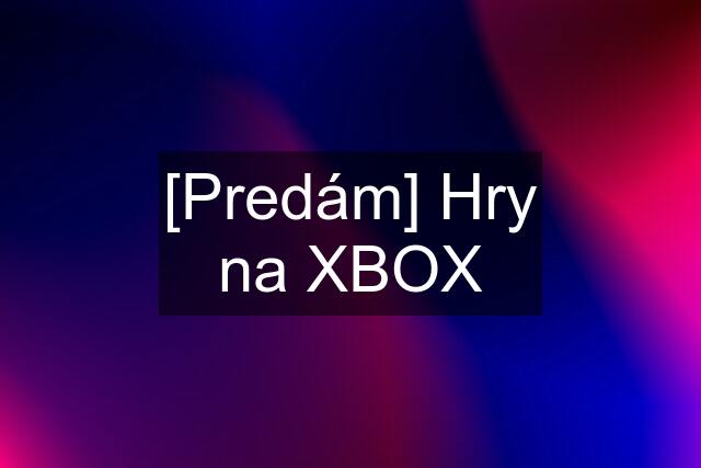 [Predám] Hry na XBOX