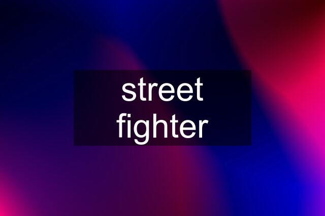 street fighter