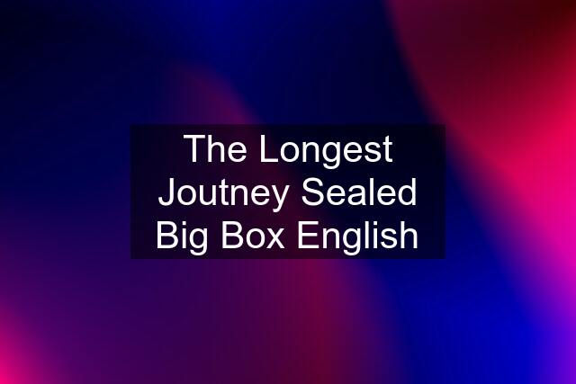 The Longest Joutney Sealed Big Box English