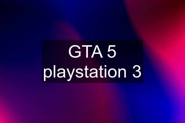 GTA 5 playstation 3