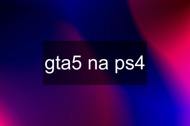 gta5 na ps4