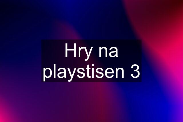 Hry na playstisen 3