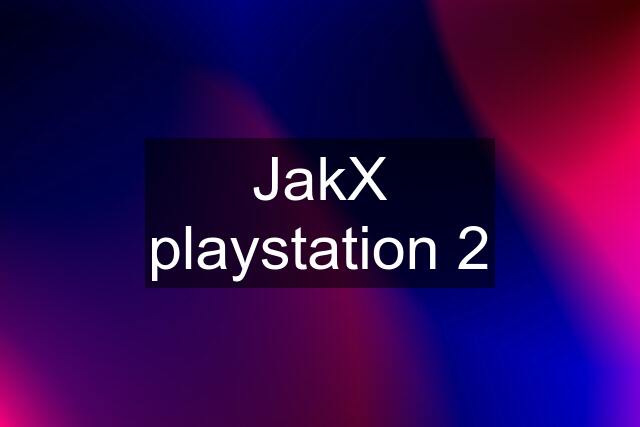 JakX playstation 2