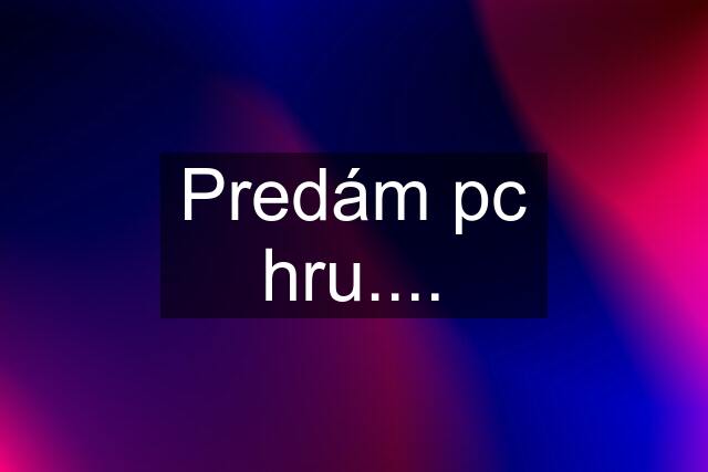 Predám pc hru....