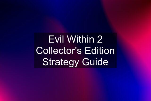 Evil Within 2 Collector's Edition Strategy Guide