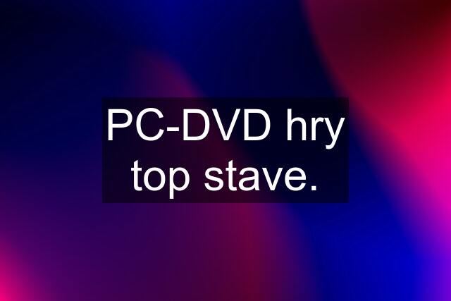 PC-DVD hry top stave.