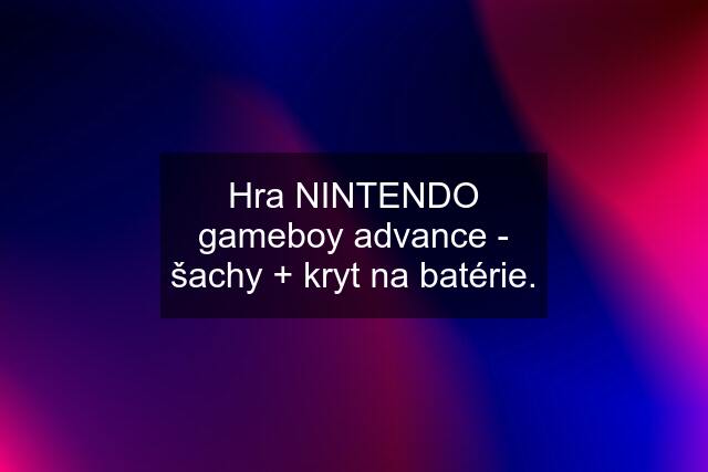 Hra NINTENDO gameboy advance - šachy + kryt na batérie.