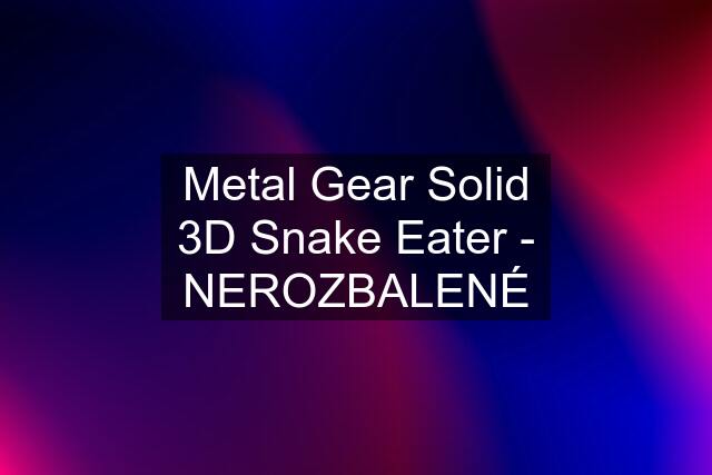 Metal Gear Solid 3D Snake Eater - NEROZBALENÉ