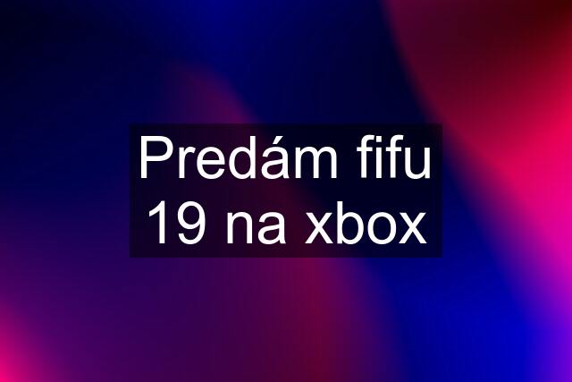 Predám fifu 19 na xbox