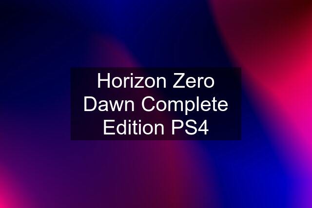 Horizon Zero Dawn Complete Edition PS4