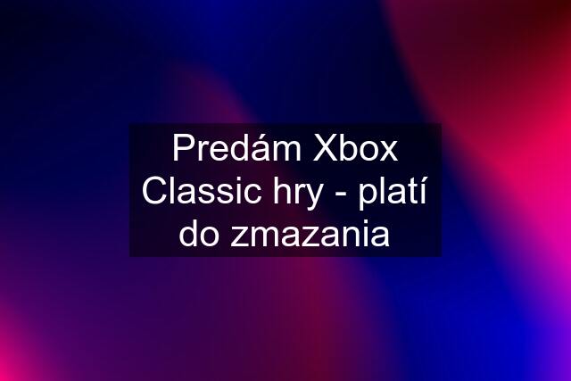 Predám Xbox Classic hry - platí do zmazania