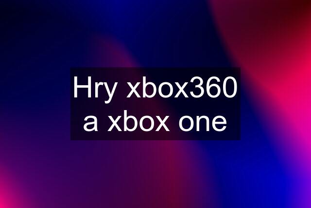 Hry xbox360 a xbox one