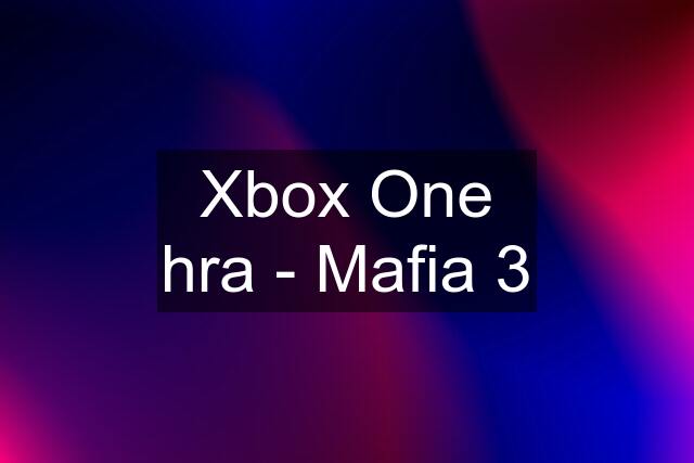 Xbox One hra - Mafia 3