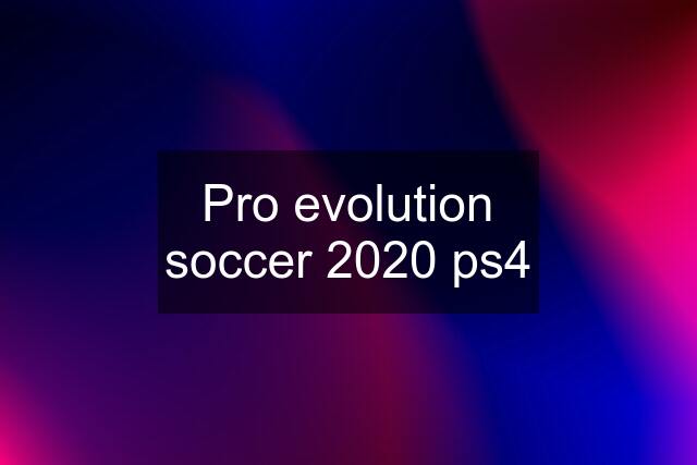 Pro evolution soccer 2020 ps4