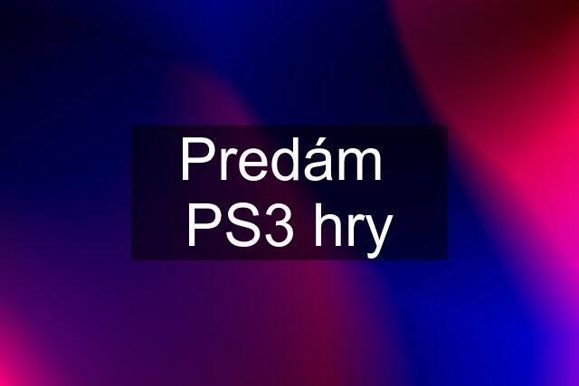 Predám  PS3 hry