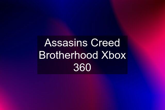 Assasins Creed Brotherhood Xbox 360