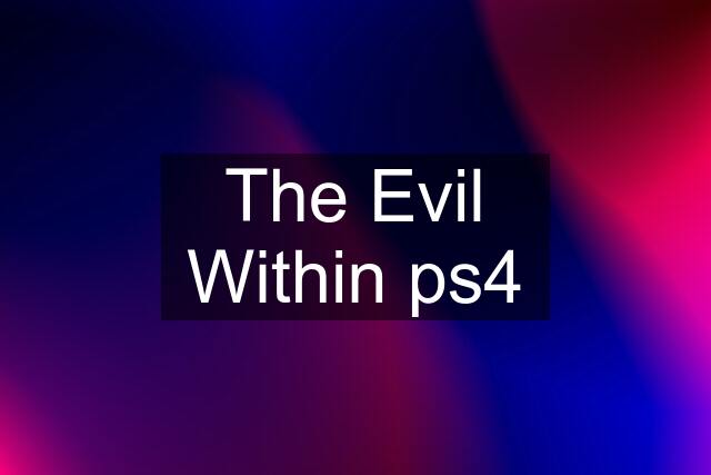 The Evil Within ps4