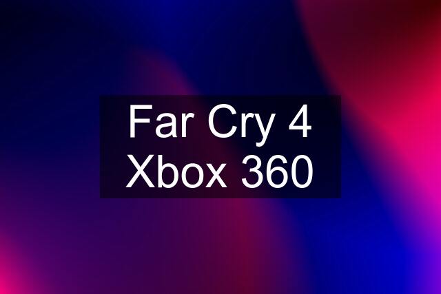 Far Cry 4 Xbox 360