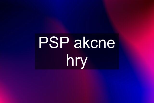 PSP akcne hry