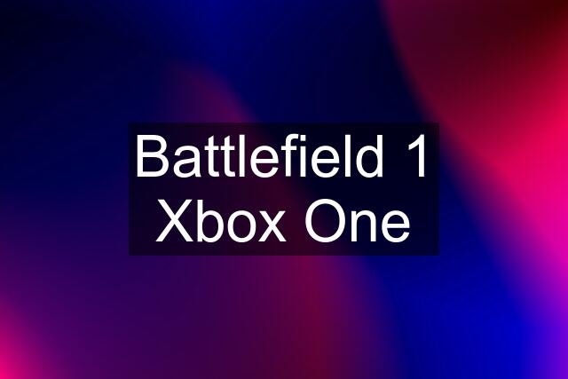 Battlefield 1 Xbox One