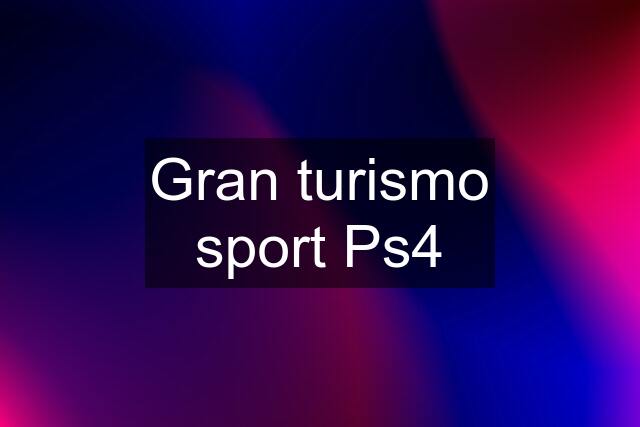 Gran turismo sport Ps4