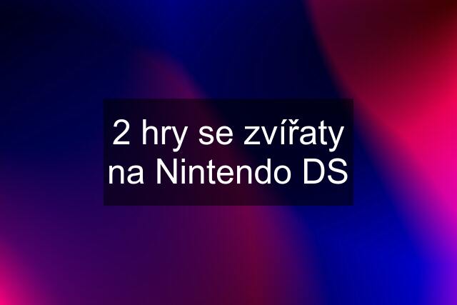 2 hry se zvířaty na Nintendo DS