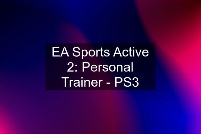 EA Sports Active 2: Personal Trainer - PS3