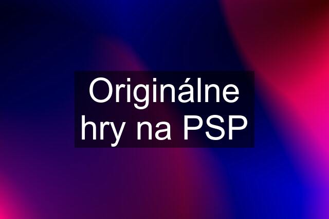 Originálne hry na PSP