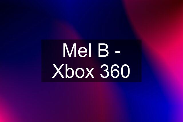 Mel B - Xbox 360