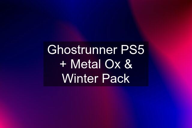 Ghostrunner PS5 + Metal Ox & Winter Pack