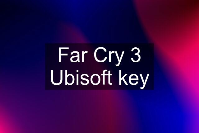 Far Cry 3 Ubisoft key