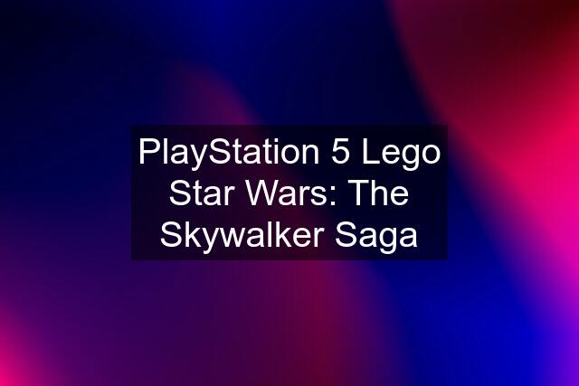 PlayStation 5 Lego Star Wars: The Skywalker Saga