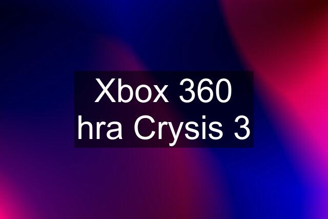 Xbox 360 hra Crysis 3