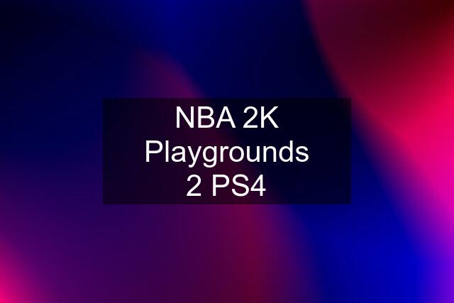 NBA 2K Playgrounds 2 PS4