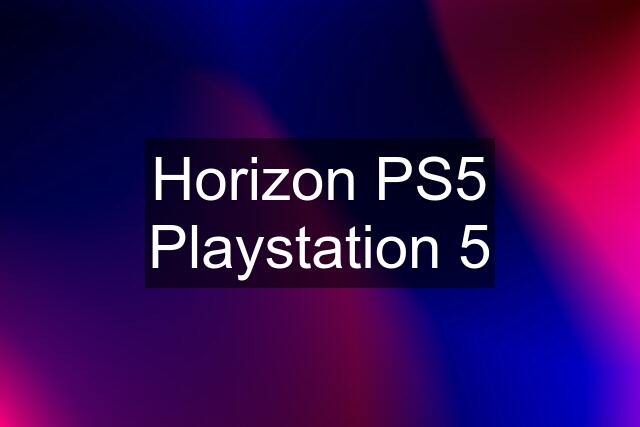 Horizon PS5 Playstation 5